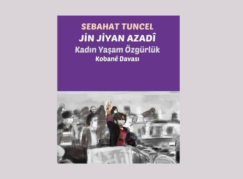 Sebahat Tuncel’in Kobanî Davası savunması kitaplaştırıldı: Jin Jiyan Azadî
