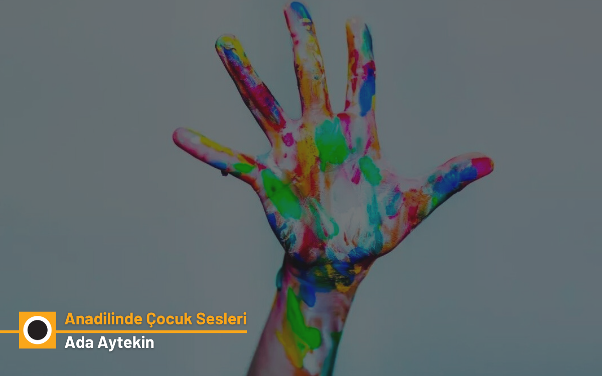 “Kim ne derse desin biz çocuğuz; haklarımız ve özgürlüklerimiz var”