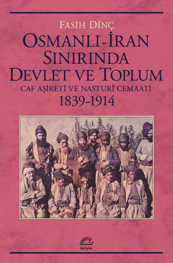 Osmanlı-İran Sınırında Devlet ve Toplum-Caf Aşireti ve Nasturî Cemaati (1839-1914) - Fasih Dinç