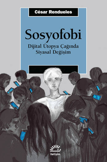 Sosyofobi-Dijital Ütopya Çağında Siyasal Değişim - César Rendueles (Çev. Alev Türker Ok)