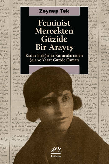 Feminist Mercekten Güzide Bir Arayış-Kadın Birliği'nin Kurucularından Şair ve Yazar Güzide Osman - Zeynep Tek