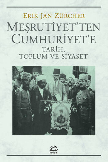 Meşrutiyet’ten Cumhuriyet’e-Tarih, Toplum ve Siyaset - Erik Jan Zürcher (Çev. Turgay Sivrikaya)