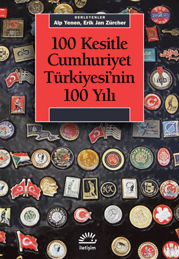 100 Kesitle Cumhuriyet Türkiyesi'nin 100 Yılı - Alp Yenen & Erik Jan Zürcher (Derleyenler)