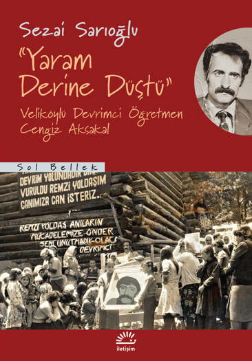 "Yaram Derine Düştü"-Veliköylü Devrimci Öğretmen Cengiz Aksakal - Sezai Sarıoğlu (456 sayfa)