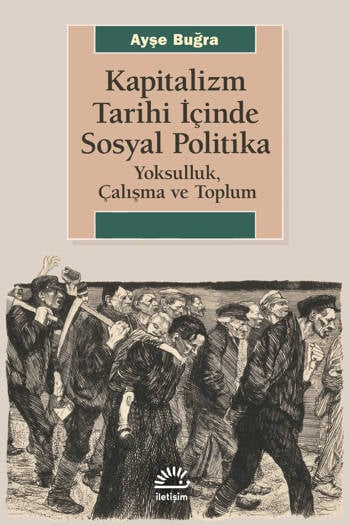 Kapitalizm Tarihi İçinde Sosyal Politika-Yoksulluk, Çalışma ve Toplum - Ayşe Buğra (311 sayfa)