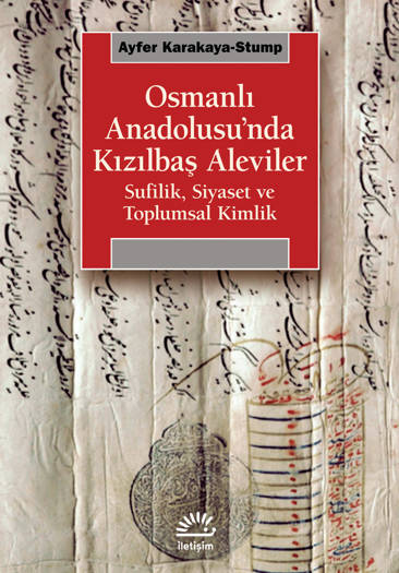 Osmanlı Anadolusu'nda Kızılbaş Aleviler-Sufilik, Siyaset ve Toplumsal Kimlik - Ayfer Karakaya-Stump (Çev. Özkan Akpınar) (368 sayfa)