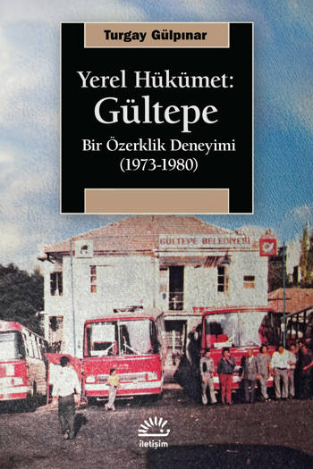 Yerel Hükümet: Gültepe Bir Özerklik Deneyimi (1973-1980) - Turgay Gülpınar (432 sayfa)