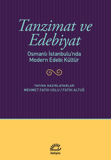 Tanzimat ve Edebiyat-Osmanlı İstanbulu’nda Modern Edebi Kültür - Derleyenler: Mehmet Fatih Uslu ve Fatih Altuğ (486 sayfa)
