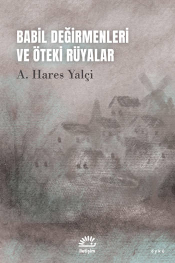 Babil Değirmenleri ve Öteki Rüyalar - A. Hares Yalçi (102 sayfa)