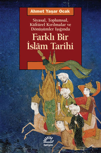 Siyasal, Toplumsal, Kültürel Kırılmalar ve Dönüşümler Işığında Farklı Bir İslâm Tarihi - Ahmet Yaşar Ocak (552 sayfa)