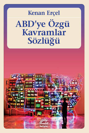 ABD'ye Özgü Kavramlar Sözlüğü - Kenan Erçel (184 sayfa)