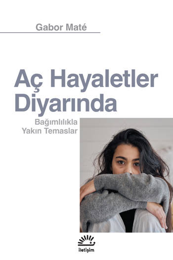 Aç Hayaletler Diyarında-Bağımlılıkla Yakın Temaslar - Gabor Maté (Çev. Defne Orhun) (535 sayfa)