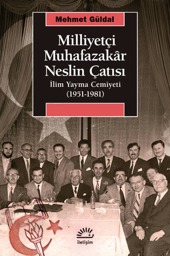 Milliyetçi Muhafazakâr Neslin Çatısı-İlim Yayma Cemiyeti (1951-1981) - Mehmet Güldal (320 sayfa)