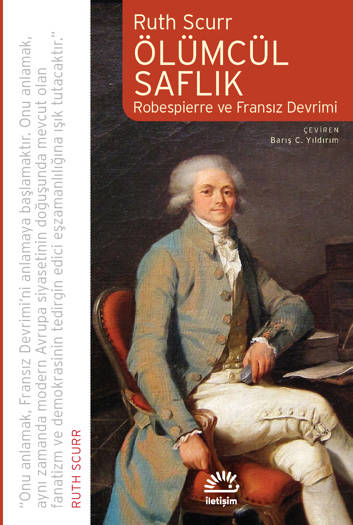 Ölümcül Saflık-Robespierre ve Fransız Devrimi - Ruth Scurr (Çev. Barış C. Yıldırım) (464 sayfa)