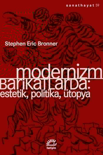 Modernizm Barikatlarda-Estetik, Politika, Ütopya - Stephen Eric Bronner (Çev. Ayşe Boren) (280 sayfa)
