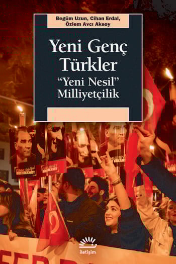 Yeni Genç Türkler-“Yeni Nesil” Milliyetçilik - Begüm Uzun, Cihan Erdal, Özlem Avcı Aksoy (206 sayfa)