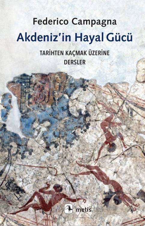 Akdeniz’in Hayal Gücü-Tarihten Kaçmak Üzerine Dersler - Federico Campagna (Çev. Burcu Tümkaya) (320 sayfa)
