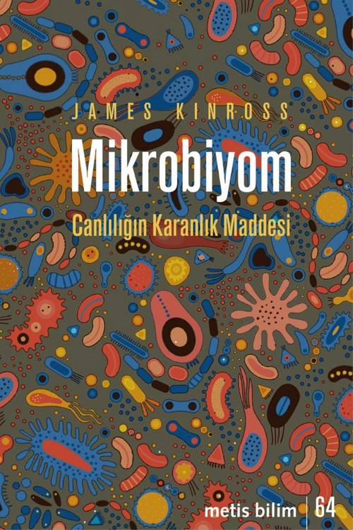 Mikrobiyom-Canlılığın Karanlık Maddesi - James Kinross (Çev. Sevkan Uzel) (376 sayfa)
