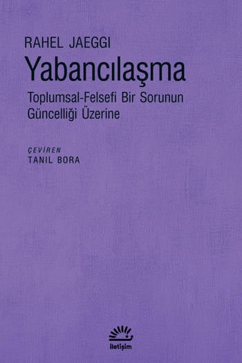 Yabancılaşma-Toplumsal-Felsefi Bir Sorunun Güncelliği Üzerine - Rahel Jaeggi (Çev. Tanıl Bora) (334 sayfa)