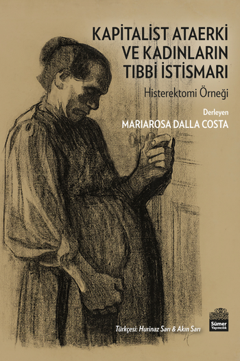 Kapitalist Ataerki ve Kadınların Tıbbi İstismarı - Dalla Costa (Çev. Hurinaz Sarı & Akın Sarı) (160 sayfa)