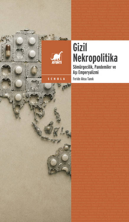 Gizil Nekropolitika: Sömürgecilik, Pandemiler ve Aşı Emperyalizmi - Feride Aksu Tanık (224 sayfa)