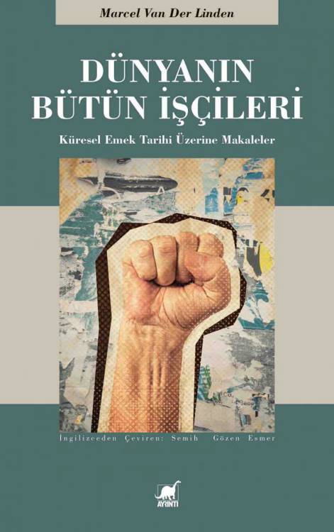 Dünyanın Bütün İşçileri - Marcel van der Linden (Çev. Semih Esmer) (480 sayfa)