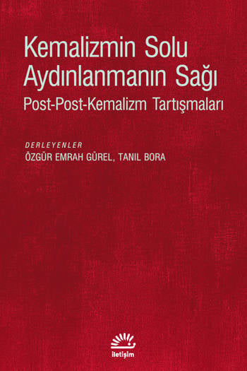 Kemalizmin Solu Aydınlanmanın Sağı - Post-Post-Kemalizm Tartışmaları (Derleyenler: Tanıl Bora Özgür & Emrah Gürel) (328 sayfa)
