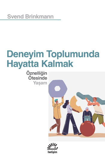 Deneyim Toplumunda Hayatta Kalmak Öznelliğin Ötesinde Yaşam - Svend Brinkmann (Çev. Mercan Yurdakuler) (80 sayfa)