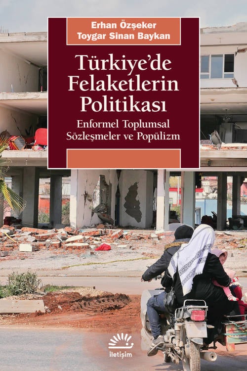 Türkiye'de Felaketlerin Politikası-Enformel Toplumsal Sözleşmeler ve Popülizm - Erhan Özşeker&Toygar Sinan Baykan (Derleyenler) (272 sayfa)