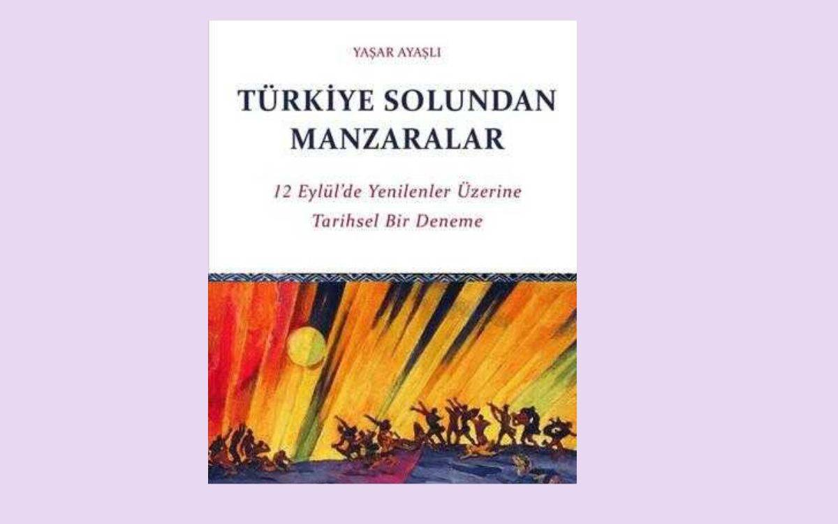 Bu görsel, Yaşar Ayaşlı’nın yeni yayımlanan kitabı **“Türkiye Solundan Manzaralar – 12 Eylül’de Yenilenler Üzerine Tarihsel Bir Deneme”**nin kapağını göstermektedir.