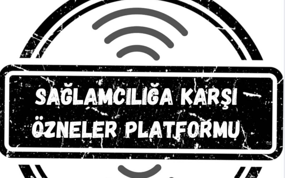 Sağlamcılığa Karşı Özneler Platformu: Makul olmak makbul değildir