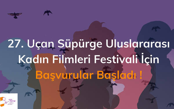 27. Uçan Süpürge Uluslararası Kadın Filmleri Festivali başvurularını bekliyor