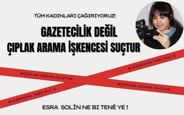 Kadın gazeteciler Esra Solin'e yapılan çıplak aramayı protesto edecek