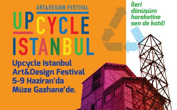 Upcycle İstanbul Art and Design Festival 5 Haziran'da başlıyor