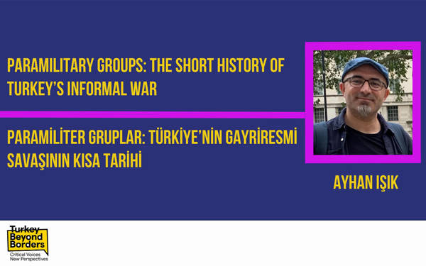 Ayhan Işık | Paramiliter gruplar: Türkiye’nin gayriresmi savaşının kısa tarihi