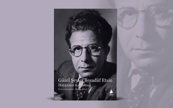 Haygazun Kalustyan’ın şiirleri yeniden okurla buluşuyor: “Güzel Şeyler Tesadüf Etsin”