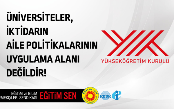 Eğitim-Sen: Üniversiteler iktidarın aile politikalarının uygulama alanı değil