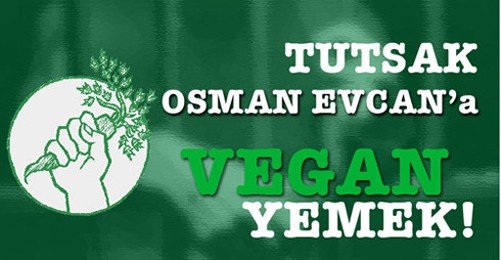 Osman Evcan'a Vegan Yemek Veriliyor mu?