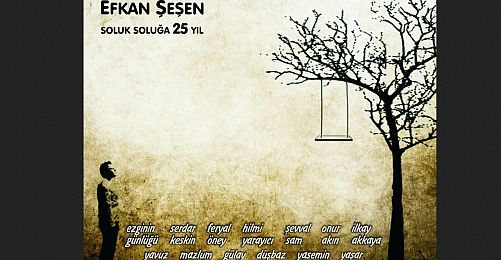 Efkan Şeşen'in Soluk Soluğa 25 Yılı