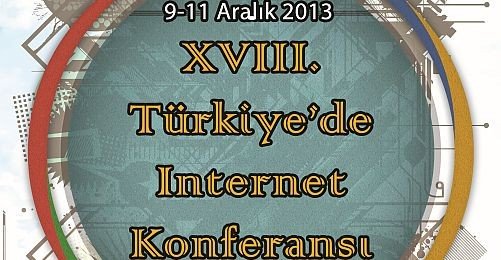 18. Türkiye'de İnternet Konferansı Başlıyor