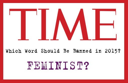 Time Dergisi "Feminist" Kelimesinin Kaldırılmasını Öneriyor