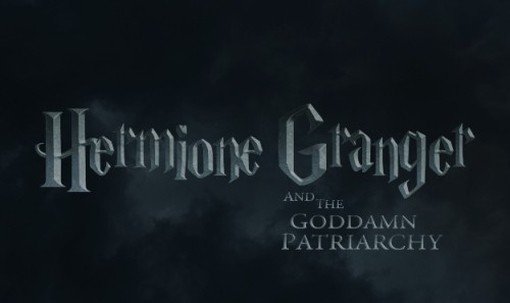 Hermoine Granger ve Kahrolası Patriyarka