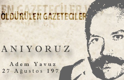 Gazeteci Adem Yavuz'u Anıyoruz