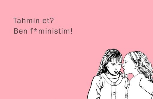 Yanlış Anlaşılmasın, Feminist Değilim