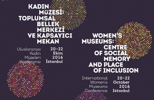 Dünyadan Kadın Müzeleri İstanbul’da Buluşuyor