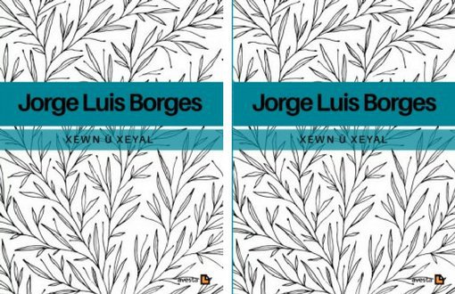 "Xewn û Xeyal"ên Jorge Luis Borgesî bi Kurdîyê ne