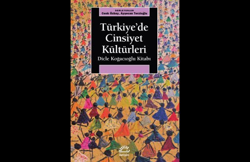 Türkiye'de Cinsiyet Kültürleri: Dicle Koğacıoğlu Kitabı’nın Tanıtım Toplantısı Yapıldı 