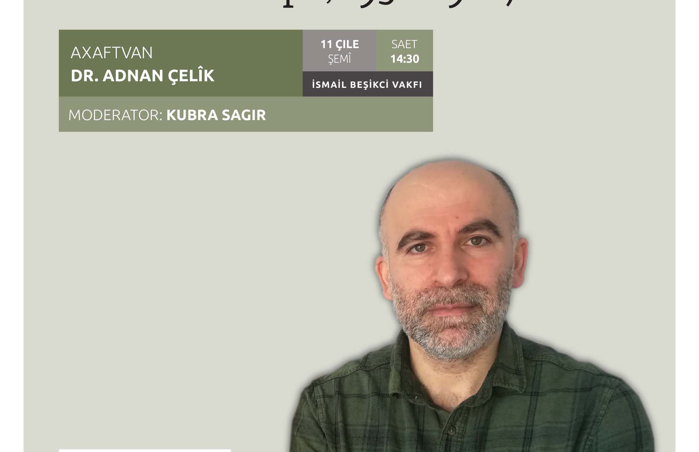 Akademîsyen Adnan Çelîk wê behsa “Têkoşeriya Polîtîk a Kurdan li Ewropayê” bike