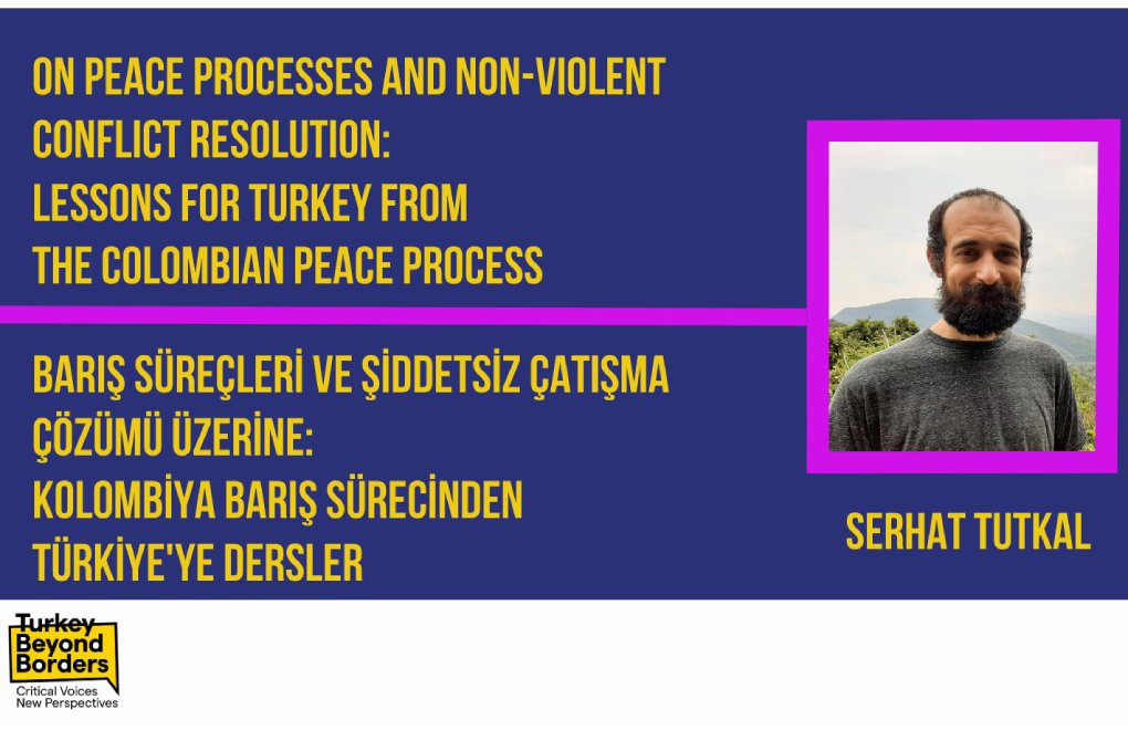 Dr. Serhat Tutkal: Barış Süreçleri ve Şiddetsiz Çözüm Üzerine: Kolombiya Barış Sürecinden Türkiye’ye Dersler